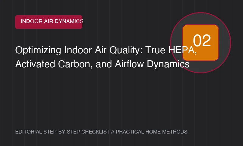 Optimizing Indoor Air Quality: True HEPA, Activated Carbon, and Airflow Dynamics